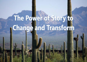 The Power of Story to Change and Transform